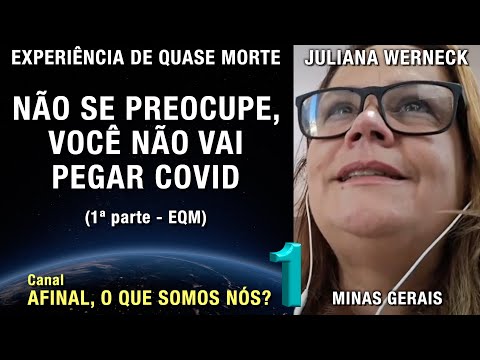 1/2 - Don't worry, you won't catch COVID - NDE Juliana Werneck | Near Death Experience