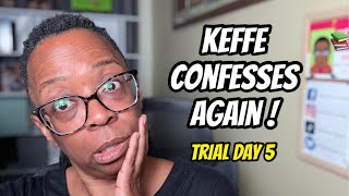 Keffe Confesses AGAIN! - Trial Day 5