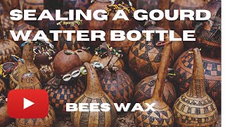 Sealing A Gourd Water Bottle - Bees Wax #gourds