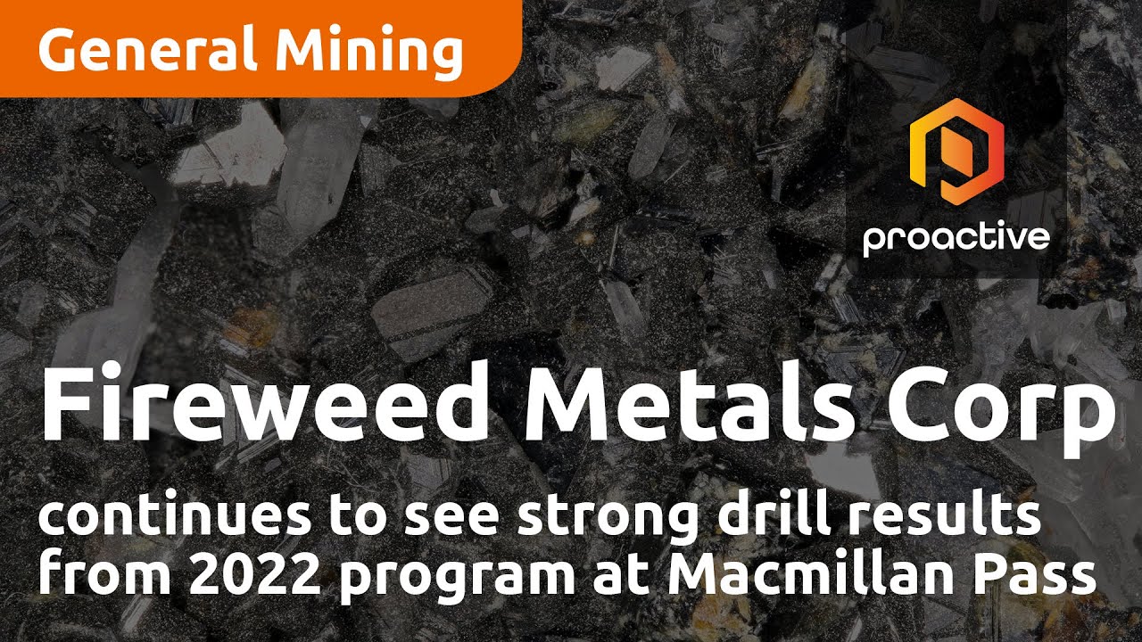 Fireweed Metals Corp continues to see strong drill results from 2022 program at Macmillan Pass