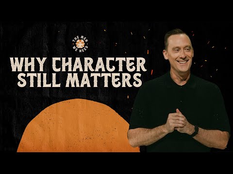 Why Character Still Matters | The Men We Need | Ashley Wooldridge