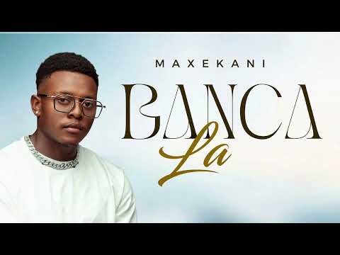 Maxekani - Banca La (Audio Oficial)