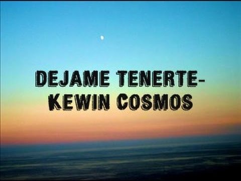 download lagu mp3 mp4 Dejame Tenerte Kewin Cosmos Letra, download lagu Dejame Tenerte Kewin Cosmos Letra gratis, unduh video klip Dejame Tenerte Kewin Cosmos Letra