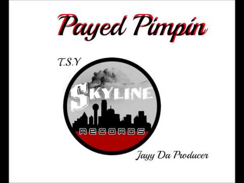 Payed Pimpin - Skyline Records (T.S.Y & JAYY DA PRODUCER)