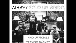 AIRWAY - Solo un grido (Inno Ufficiale Treviso Basket)