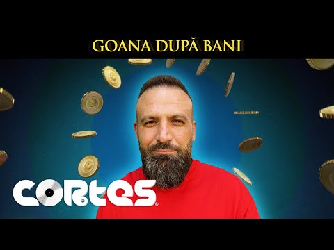 Cortes - Goana Dupa Bani 💰