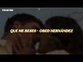 Obed Hernández - Que Me Beses (Letra/Lyrics)