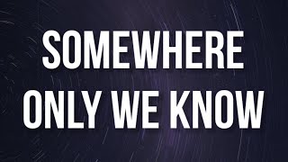 Keane - Somewhere Only We Know (Lyrics)