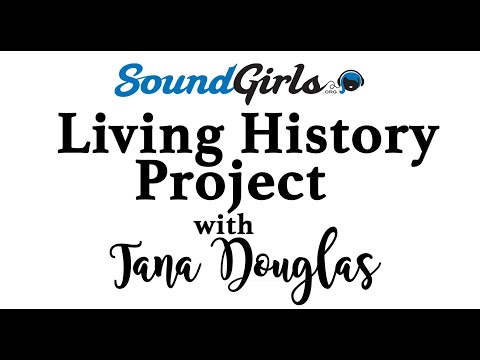 SoundGirls Living History Project - Tana Douglas - Interviewed by Juliet (Surely Lorraine)