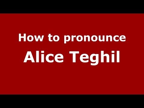 How to pronounce Alice Teghil (Italian/Italy) - PronounceNames.com