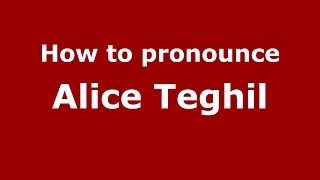 How to pronounce Alice Teghil