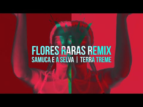 Flores Raras Remix - Samuca e a Selva | Terra Treme