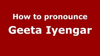 How to pronounce Geeta Iyengar
