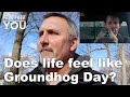 Does life feel like Groundhog Day?