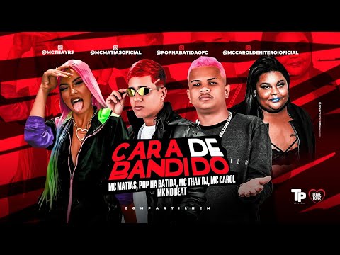 MC MATIAS, POP NA BATIDA, MC THAY RJ, MC CAROL - CARA DE BANDIDO (MK NO BEAT)