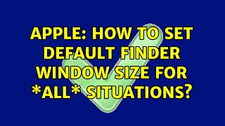 Apple: How to set default Finder window size for \*all\* situations?