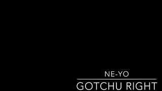 Ne-Yo- Gotchu Right(Lyrics)