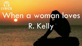 R  Kelly_-_When A Woman Loves (lyrics)