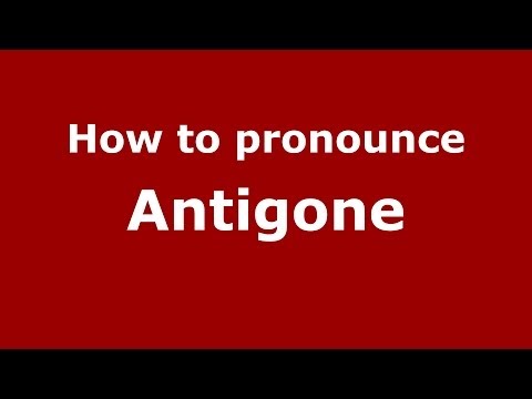 How to pronounce Antigone