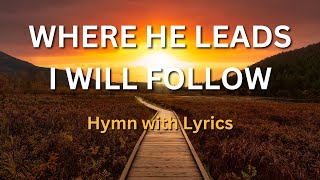Where He Leads Me I Will Follow - Hymnal Song