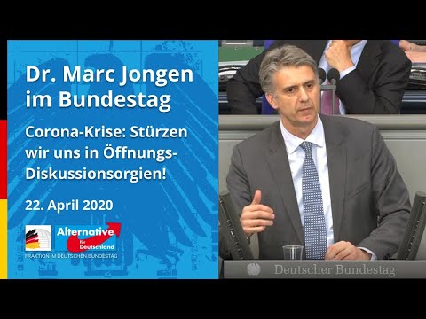 Dr. Marc Jongen, MdB AfD – CORONA-KRISE: STÜRZEN WIR UNS IN ÖFFNUNGS-DISKUSSIONSORGIEN!
