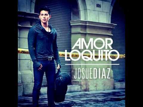 Josue Diaz - Amor Loquito (2do Single Promocional)