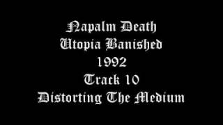 Napalm Death - Utopia Banished - 1992 - Track 10 - Distorting The Medium