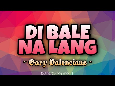 Gary Valenciano - DI BALE NA LANG [Karaoke Version]
