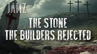 The Stone the Builders Rejected
