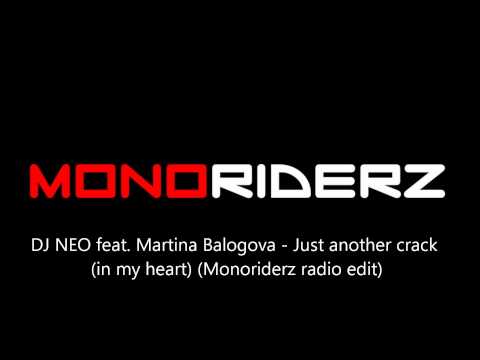 DJ NEO feat. Martina Balogova - Just another crack (in my heart) (Monoriderz radio edit)