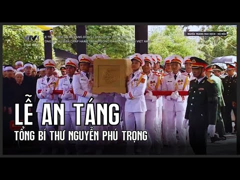 Lễ An táng Tổng Bí thư Nguyễn Phú Trọng
