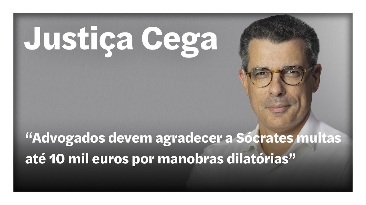 "Advogados devem agradecer a Sócrates multas até 10.000 € por manobras dilatórias” | Justiça Cega