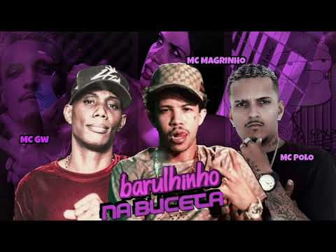 MC POLO FEAT MC MAGRINHO E MC GW - BARULHINHO NA BUCETA - (REMIX BREGA FUNK)