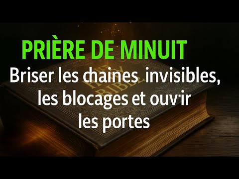 🙏 PRIÈRE DE MINUIT : Briser les Chaînes invisibles, les Blocages et Ouvrir les Portes 🔓🔥