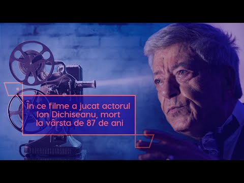 În ce filme a jucat actorul Ion Dichiseanu, mort la vârsta de 87 de ani
