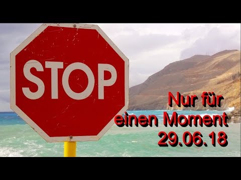 Stop! Nur für einen Moment: 29.06.2018