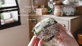 Visual Diary #98 | Learning New Way to Hand Stitch | Cucamelon Inspired Pouch with Scrap Fabrics
