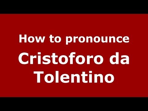 How to pronounce Cristoforo da Tolentino (Italian/Italy) - PronounceNames.com
