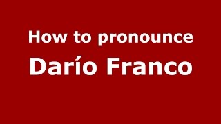 How to pronounce Darío Franco