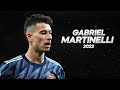 Gabriel Martinelli - Full Season Show - 2022ᴴᴰ