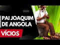 Pai Joaquim Vícios