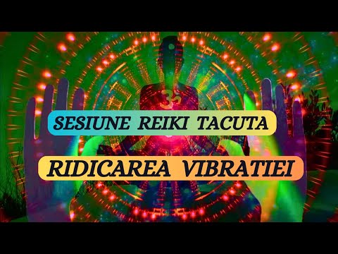 SESIUNE REIKI TACUTA - RIDICAREA VIBRATIEI - ATRAGE BINELE IN VIATA TA!