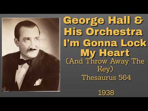 George Hall and his orchestra - I'm Gonna Lock My Heart (And Throw Away The Key) - 1938