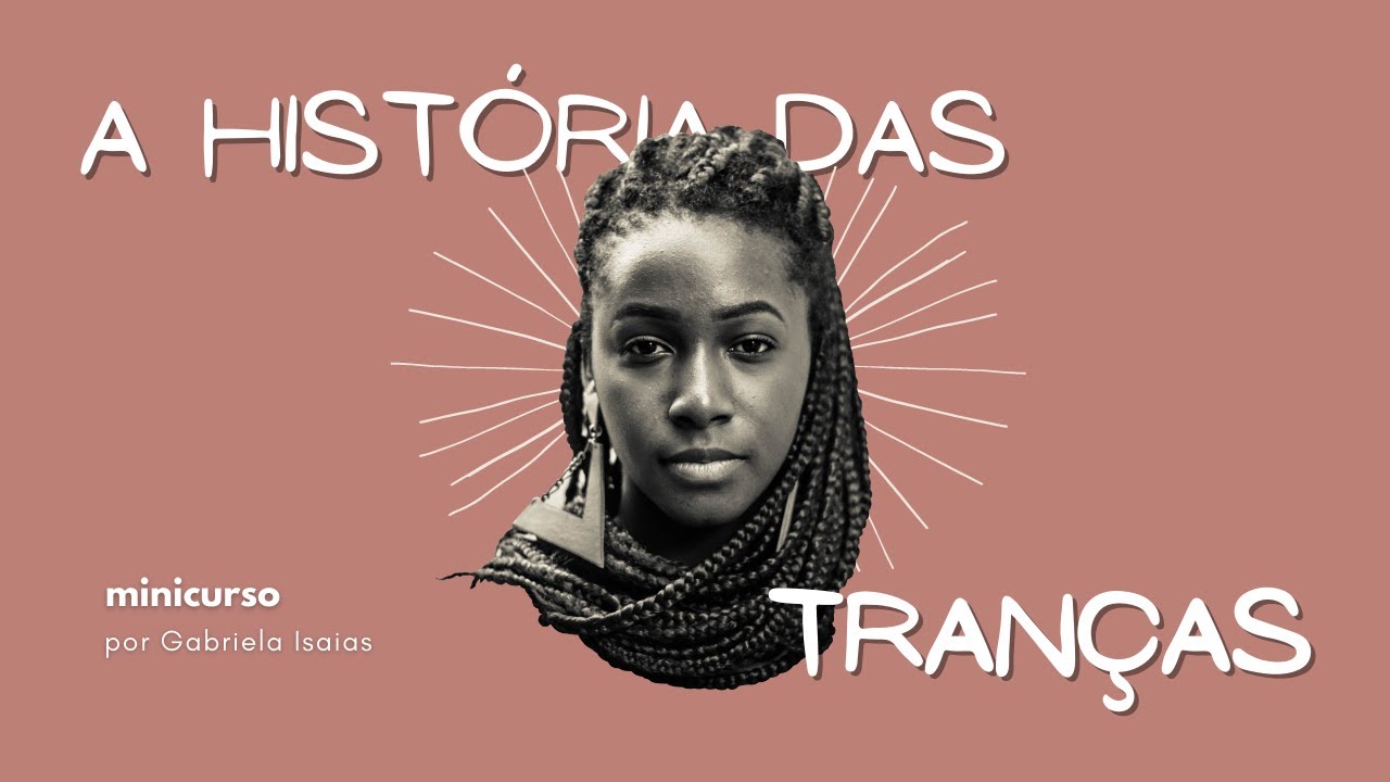 MINICURSO┃A história das tranças: a atemporalidade das tecnologias africanas de beleza e resistência