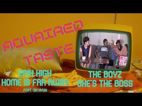 Aquaired Taste Ep 273 | Epik High: Home is Far Away + The Boyz: She's the Boss