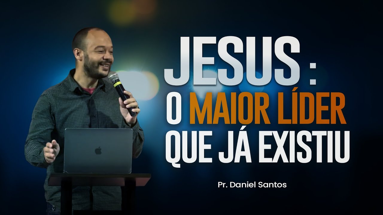 Jesus - O Maior Líder Que Já Existiu // Pr. Daniel Santos