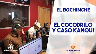 El Bochinche – Caso Kanqui y Consejos al Cocodrilo en El Mañanero