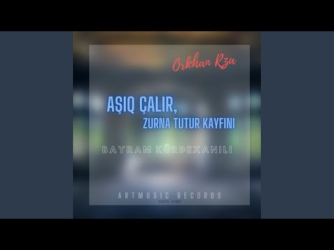 Aşıq çalır zurna tutur kayfını (feat. Bayram Kürdəxanılı)
