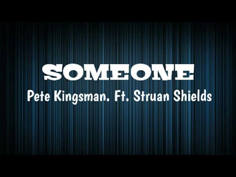 •Pete Kingsman - Someone|• Ft. Struan Shields •| Lyrics | ATLAST ✔