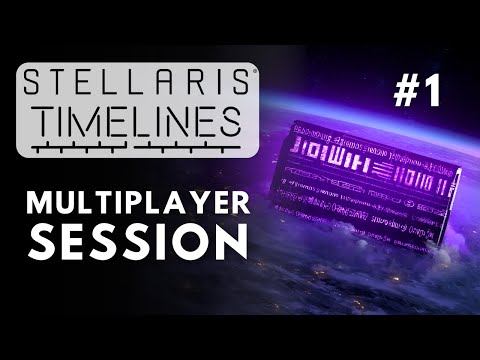 Stellaris Timelines First Multiplayer Session - S6E1
